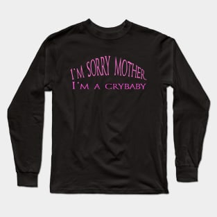 I m sorry mother, I m a crybaby- gift for mother day Long Sleeve T-Shirt